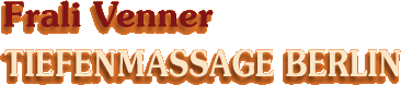 Frali Venner - Tiefenmassage Berlin