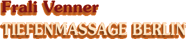 Frali Venner - Tiefenmassage Berlin